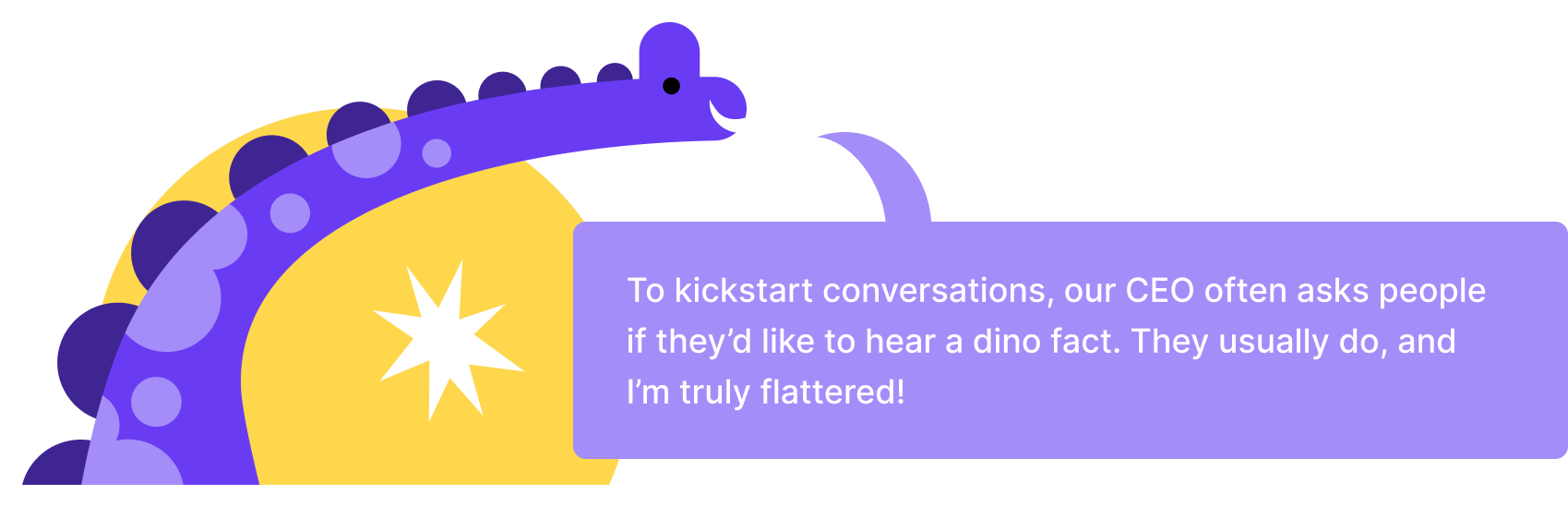 Dino saying the CEO uses dino facts to start conversations.