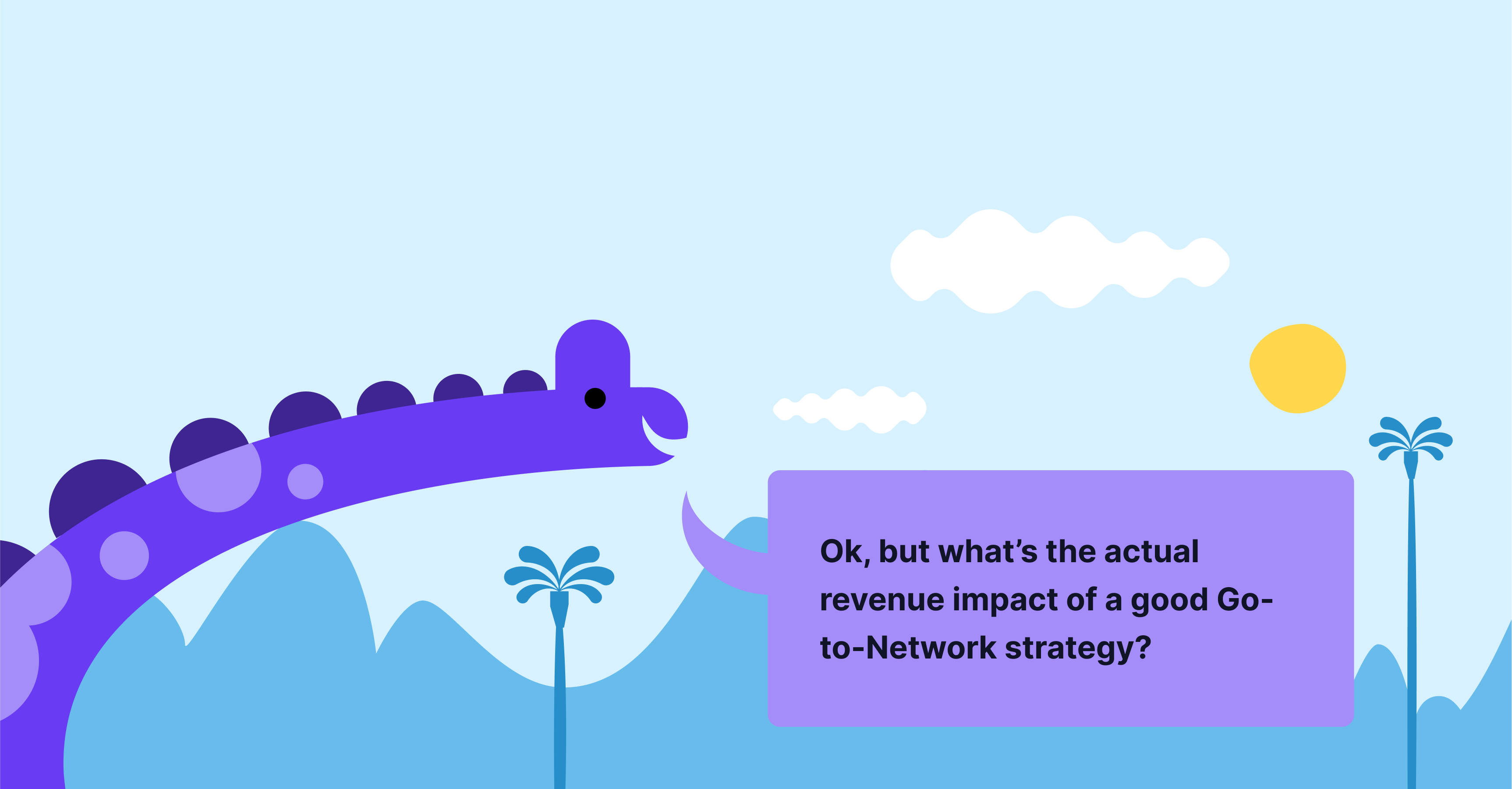 Cartoon dino asking about revenue impact of Go-to-Network