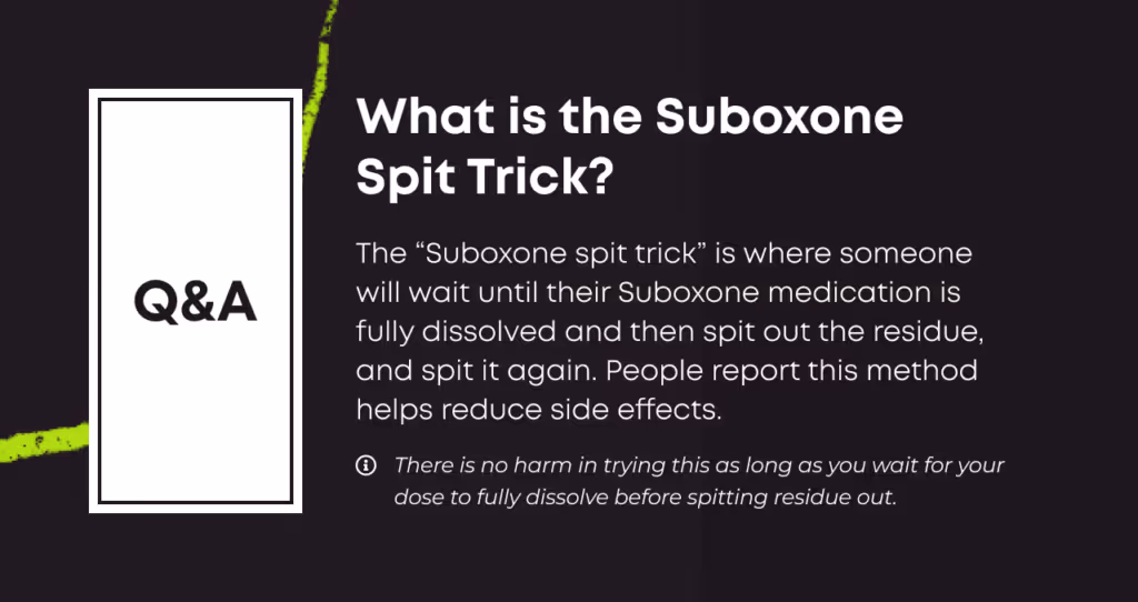 Q&A card: 'What is the Suboxone Spit Trick? The Suboxone spit trick is where someone will wait until their Suboxone medication is fully dissolved and then spit out the residue, and spit it again. People report this method helps reduce side effects.' Footnote: there is no harm in trying this as long as you wait for your dose to fully dissolve before spitting residue out.