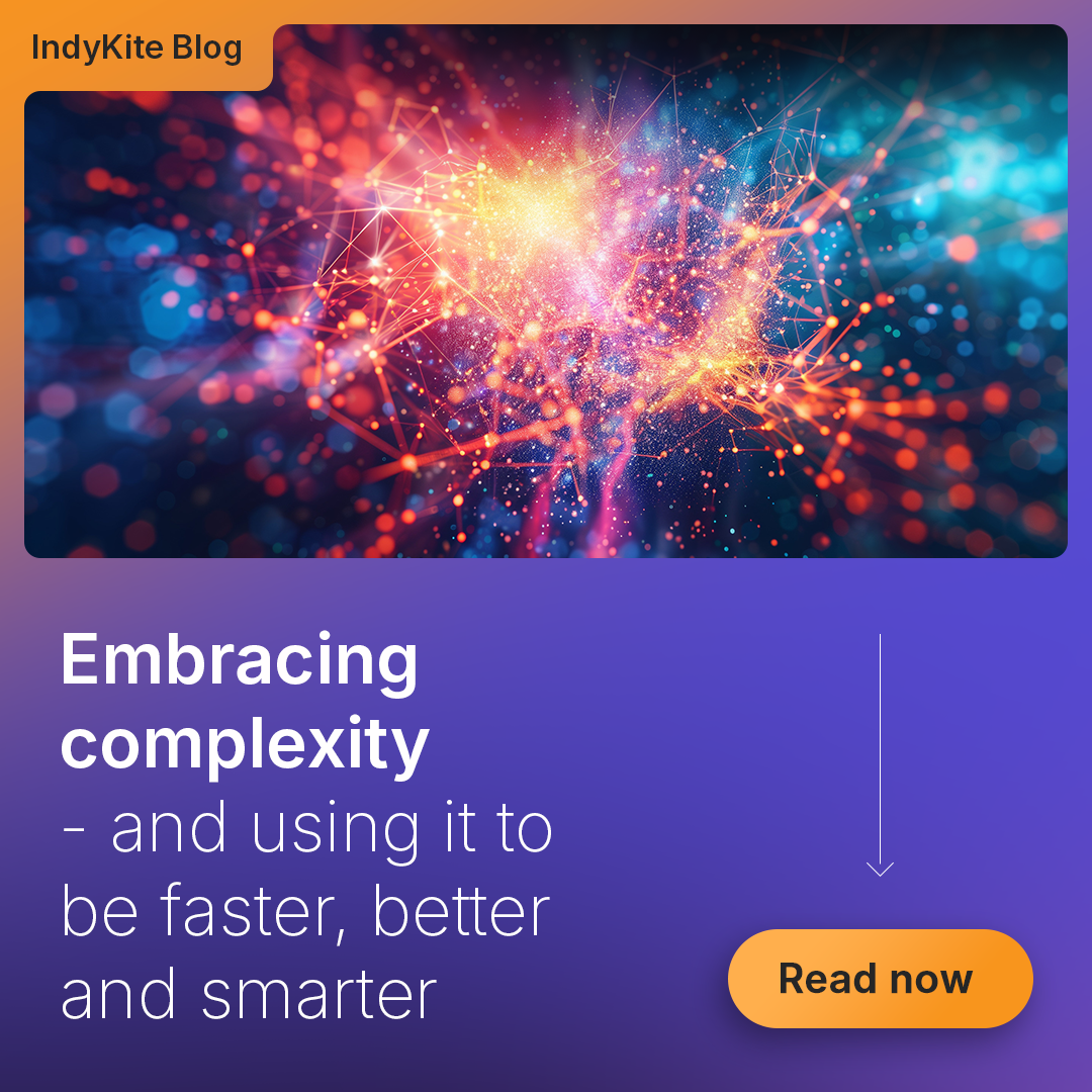 Embracing complexity - and using it to be faster, better and smarter