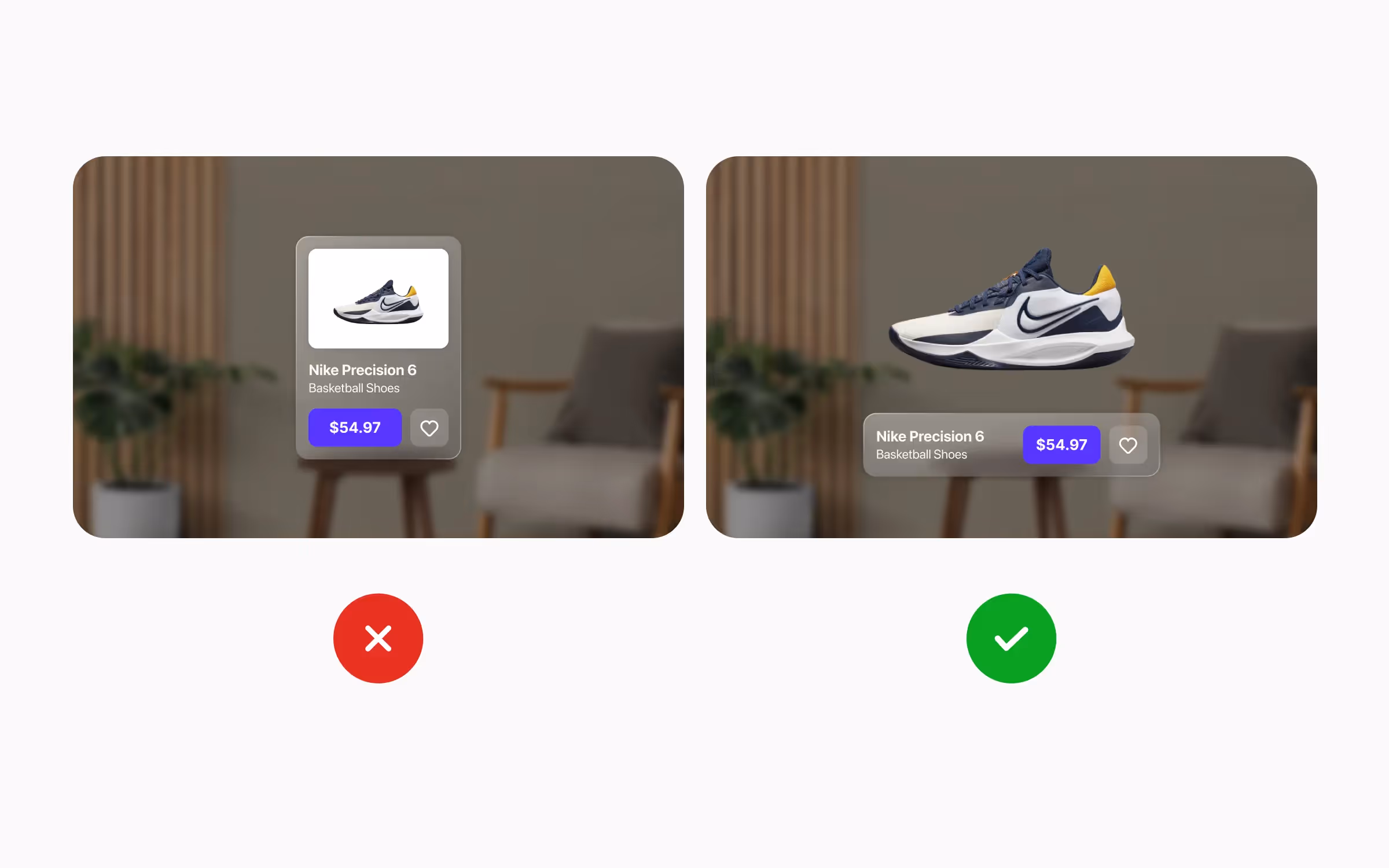 one spatial design is well-scaled; the other isn't scaled enough, making it hard to visualize the product in real life.