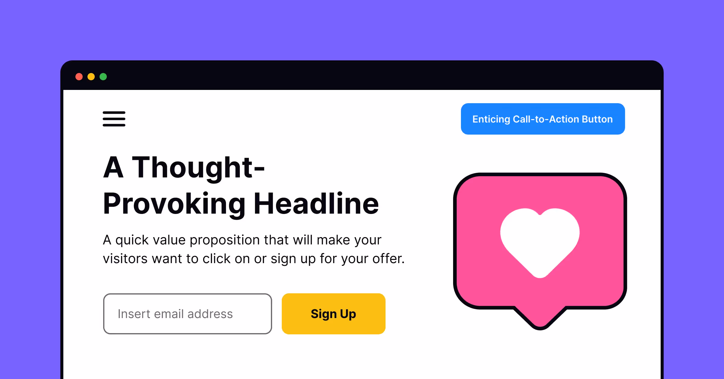 Focus on creating a thought-provoking headline, enticing CTA, and a quick but appealing value proposition
