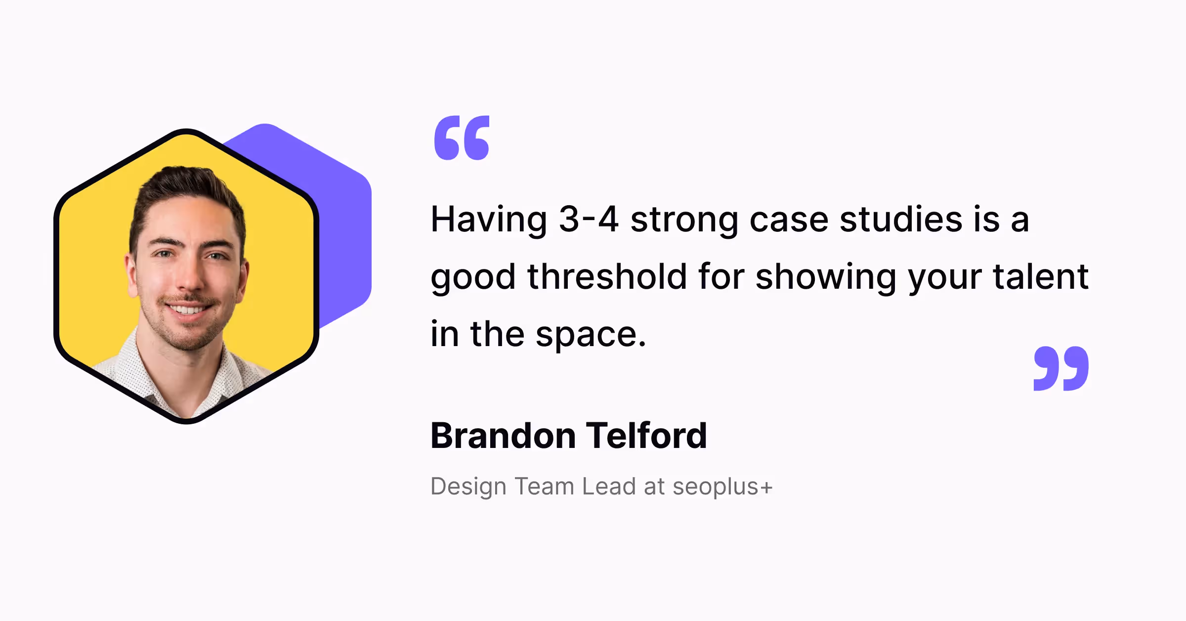 A quote of Brandon Telford, a Design Team Lead at seoplus+, on including 3-4 case studies