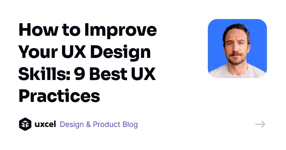 How to Improve Your UX Design Skills: 9 Best UX Practices | Uxcel