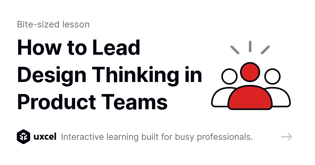 How to Lead Design Thinking in Product Teams Interactive Lesson