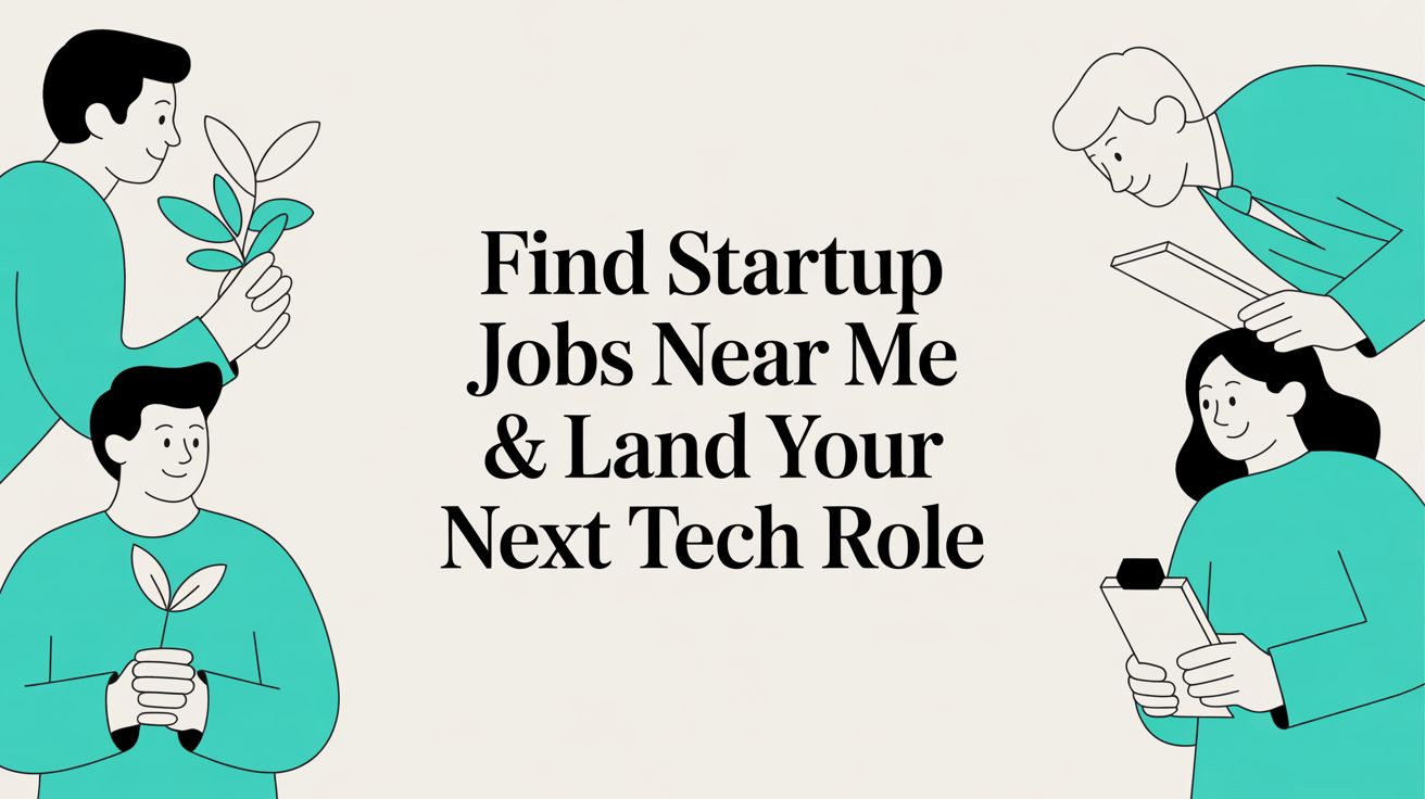 Find Startup Jobs Near Me & Land Your Next Tech Role