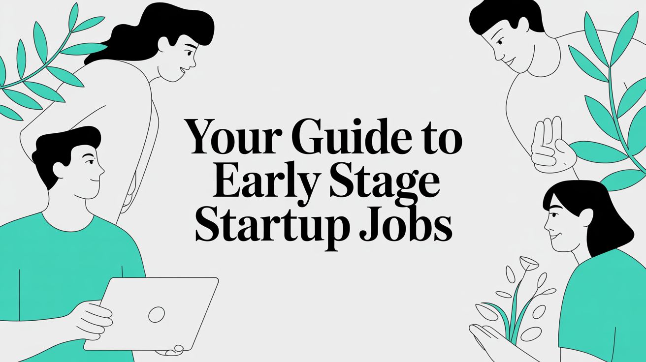 Your Guide to Early Stage Startup Jobs