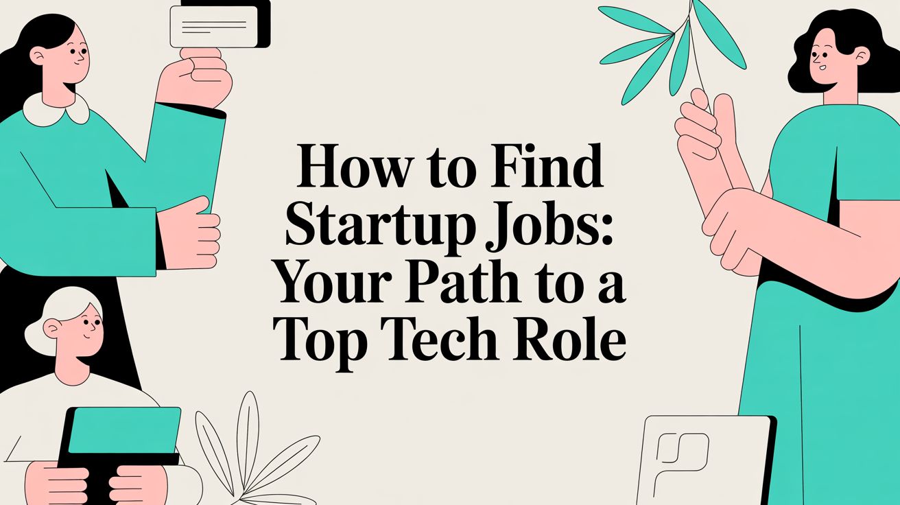How to Find Startup Jobs: Your Path to a Top Tech Role