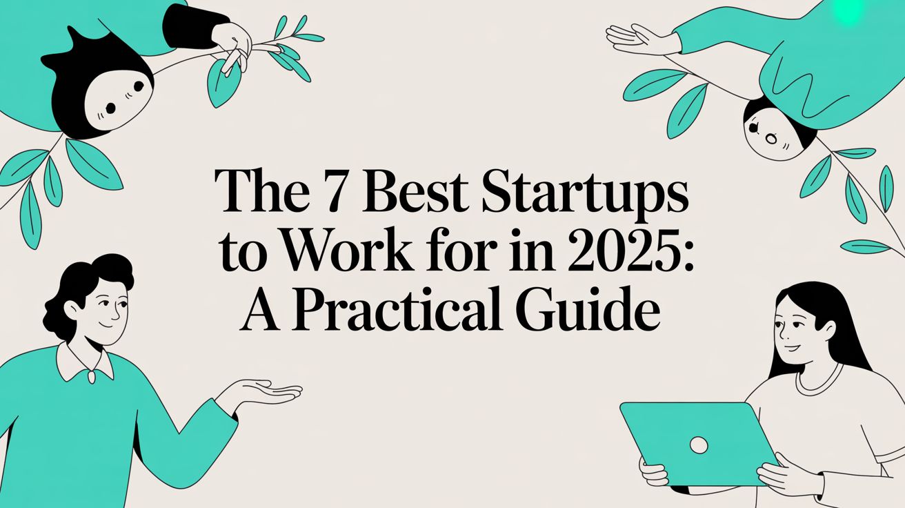 The 7 Best Startups To Work For In 2025: A Practical Guide