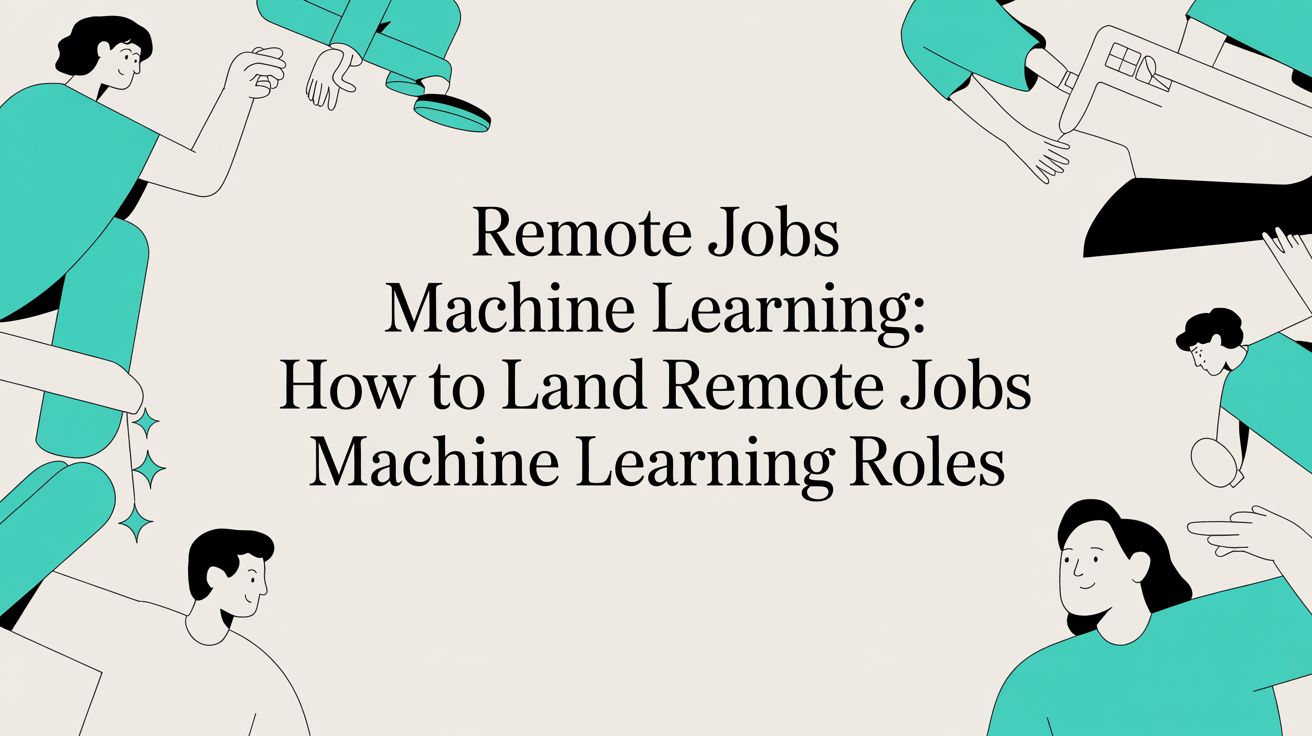 Remote Jobs Machine Learning: How to Land Your Next Remote Role
