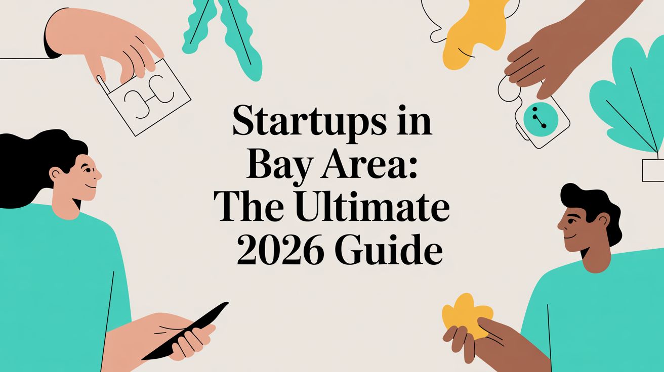 Startups in Bay Area: The Ultimate 2026 Guide