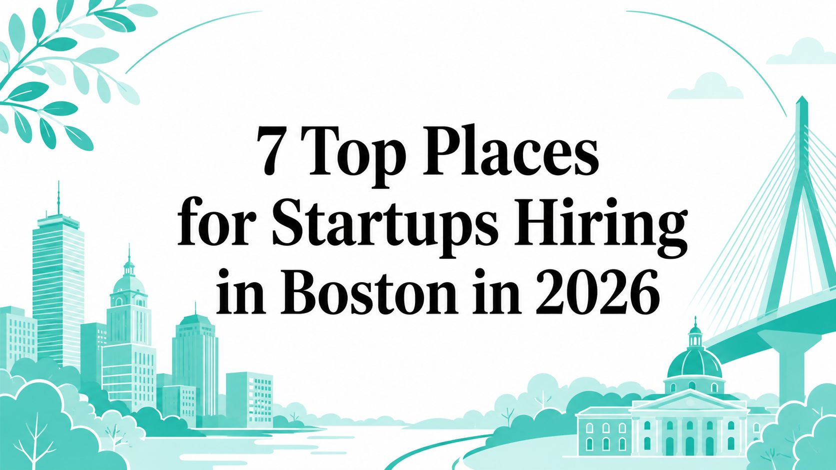 7 Top Places for Startups Hiring in Boston in 2026