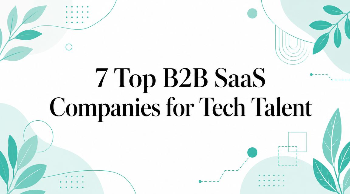 7 Top B2B SaaS Companies for Tech Talent