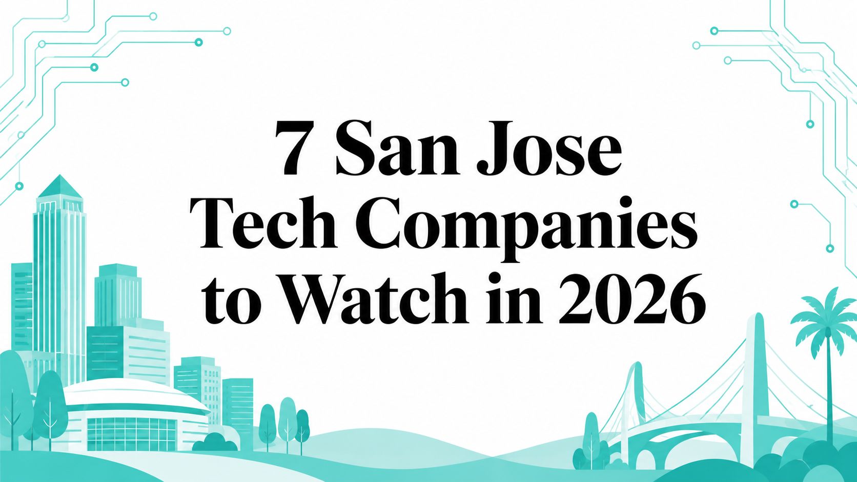 7 San Jose Tech Companies to Watch in 2026