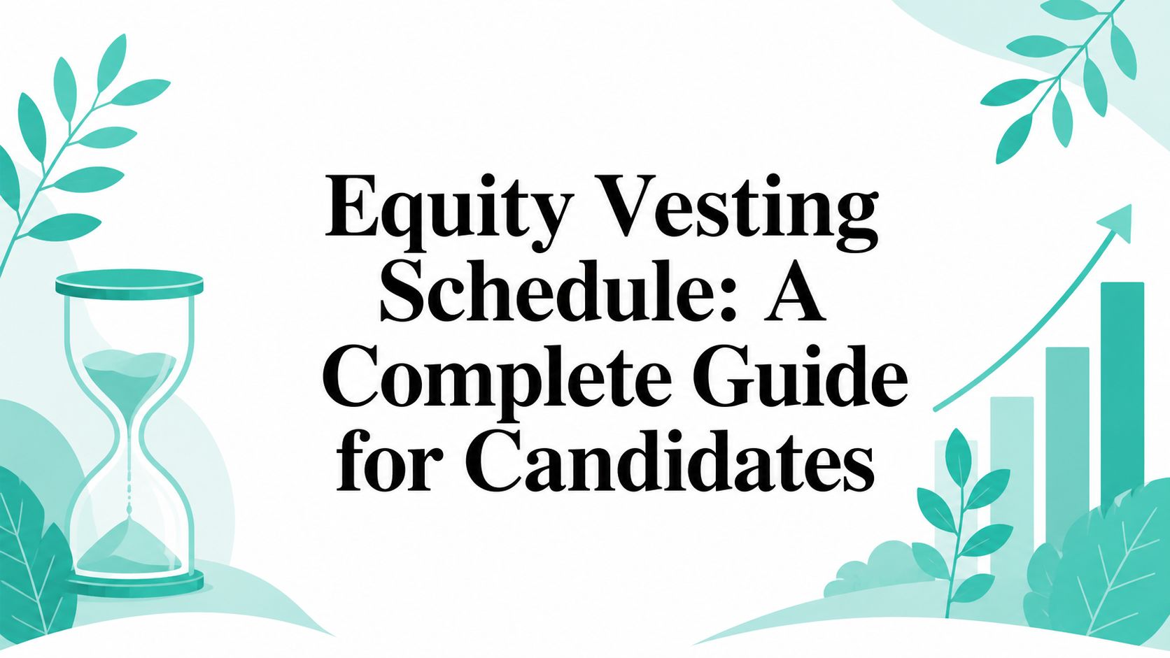 Equity Vesting Schedule: A Complete Guide for Candidates