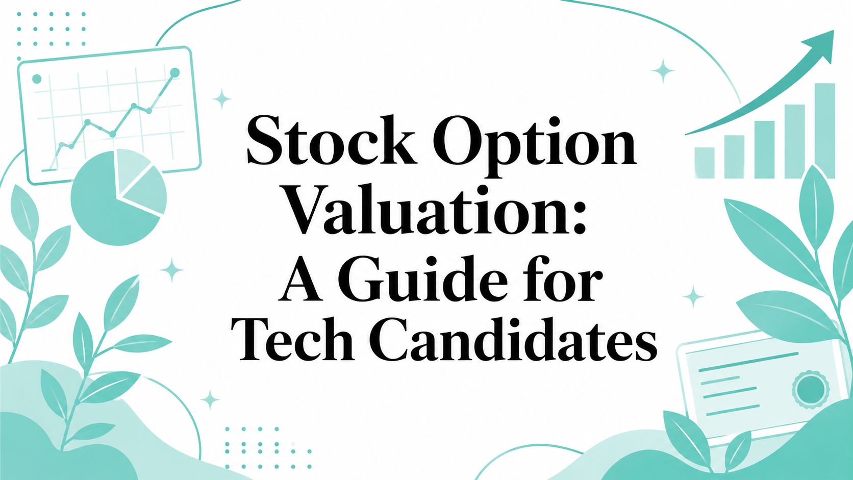 Stock Option Valuation: A Guide for Tech Candidates