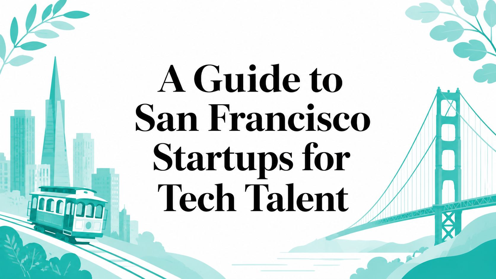 A Guide to San Francisco Startups for Tech Talent