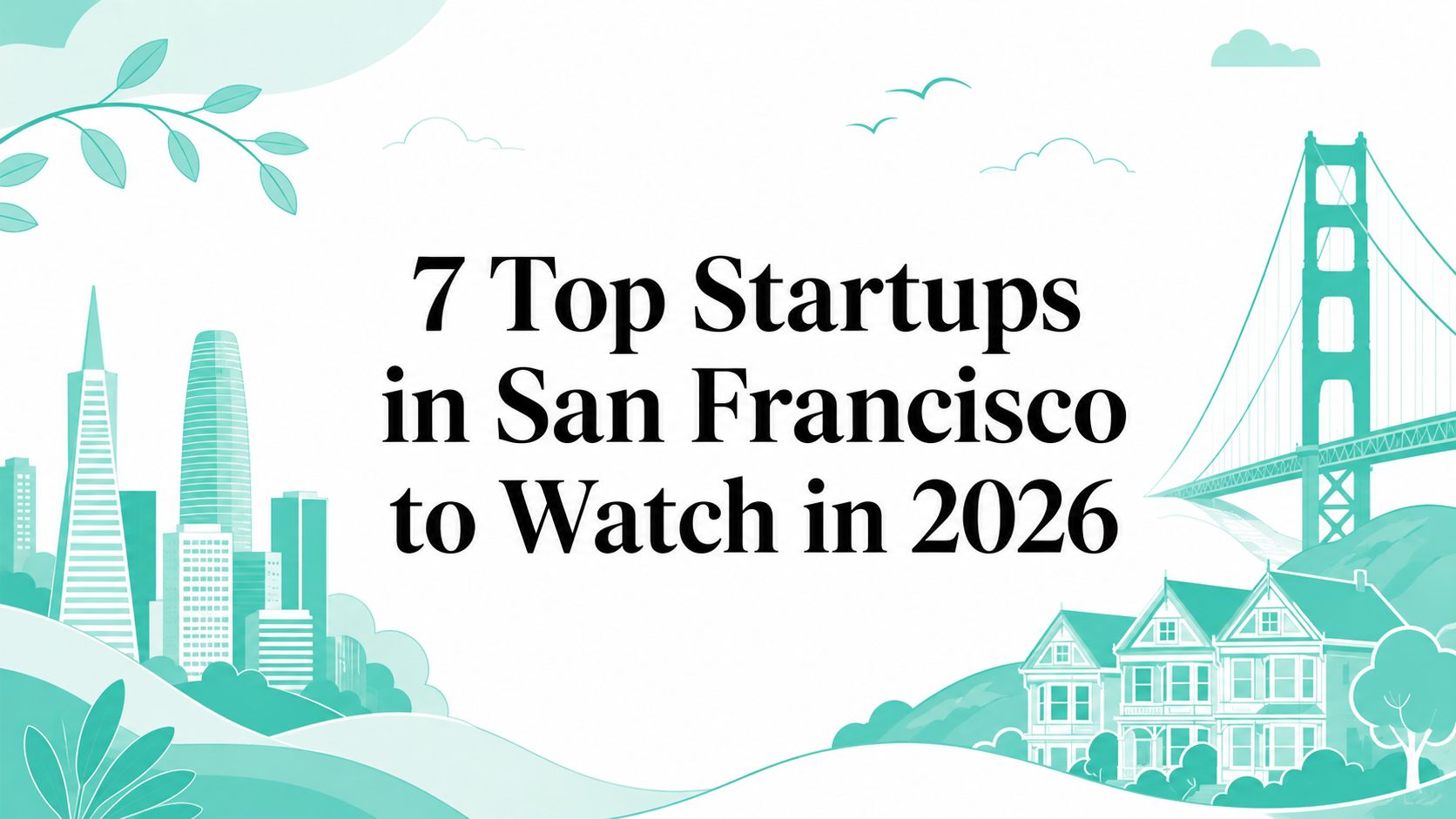 7 Top Startups in San Francisco to Watch in 2026