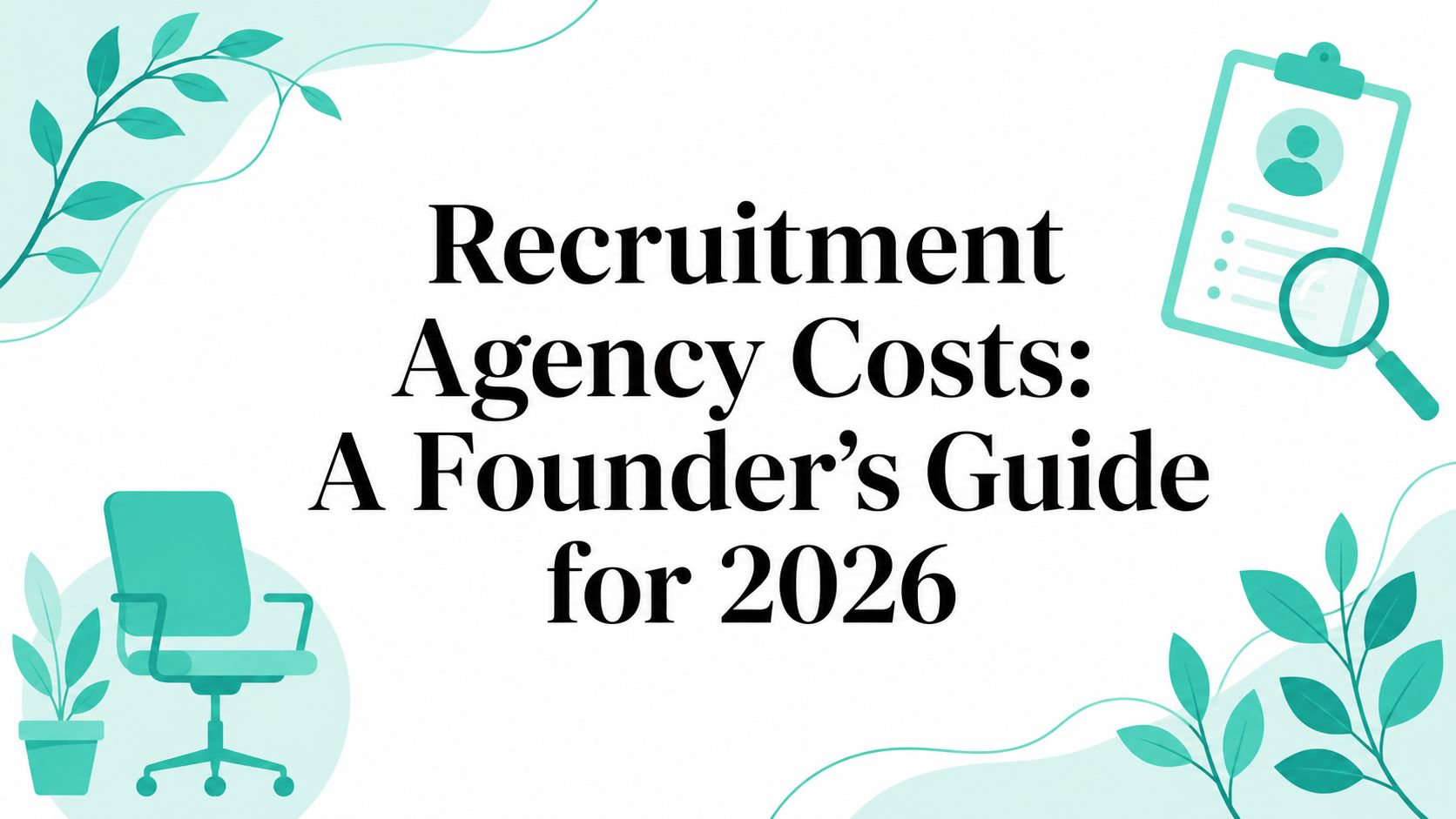 Recruitment Agency Costs: A Founder's Guide for 2026