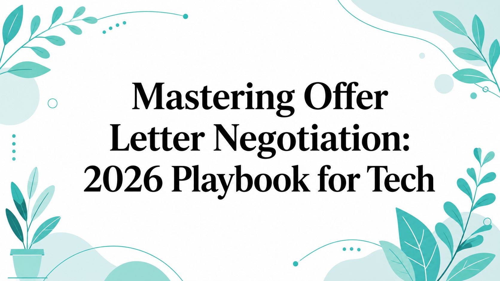 Mastering Offer Letter Negotiation: 2026 Playbook for Tech