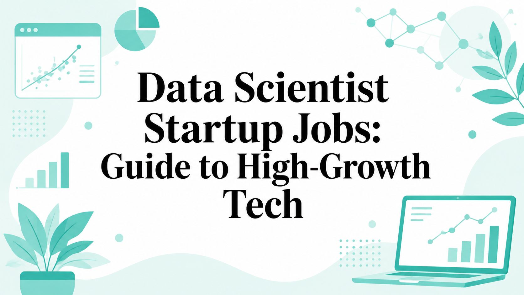 Data Scientist Startup Jobs: Guide to High-Growth Tech