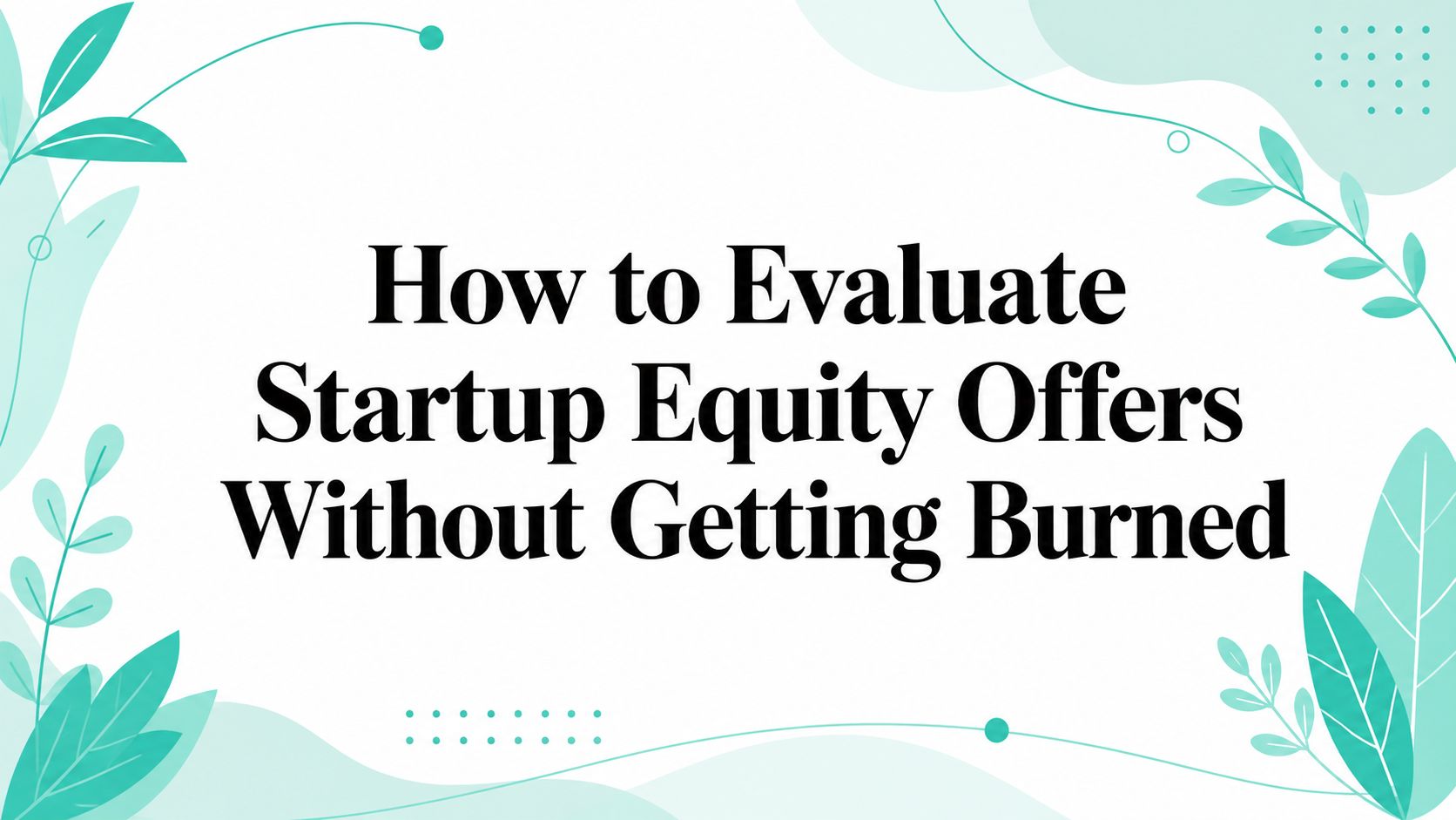 How to Evaluate Startup Equity Offers Without Getting Burned