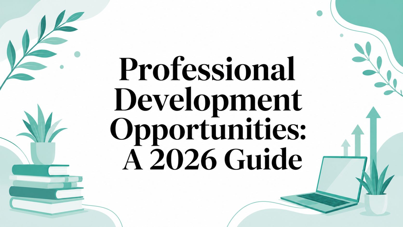 Professional Development Opportunities: A 2026 Guide