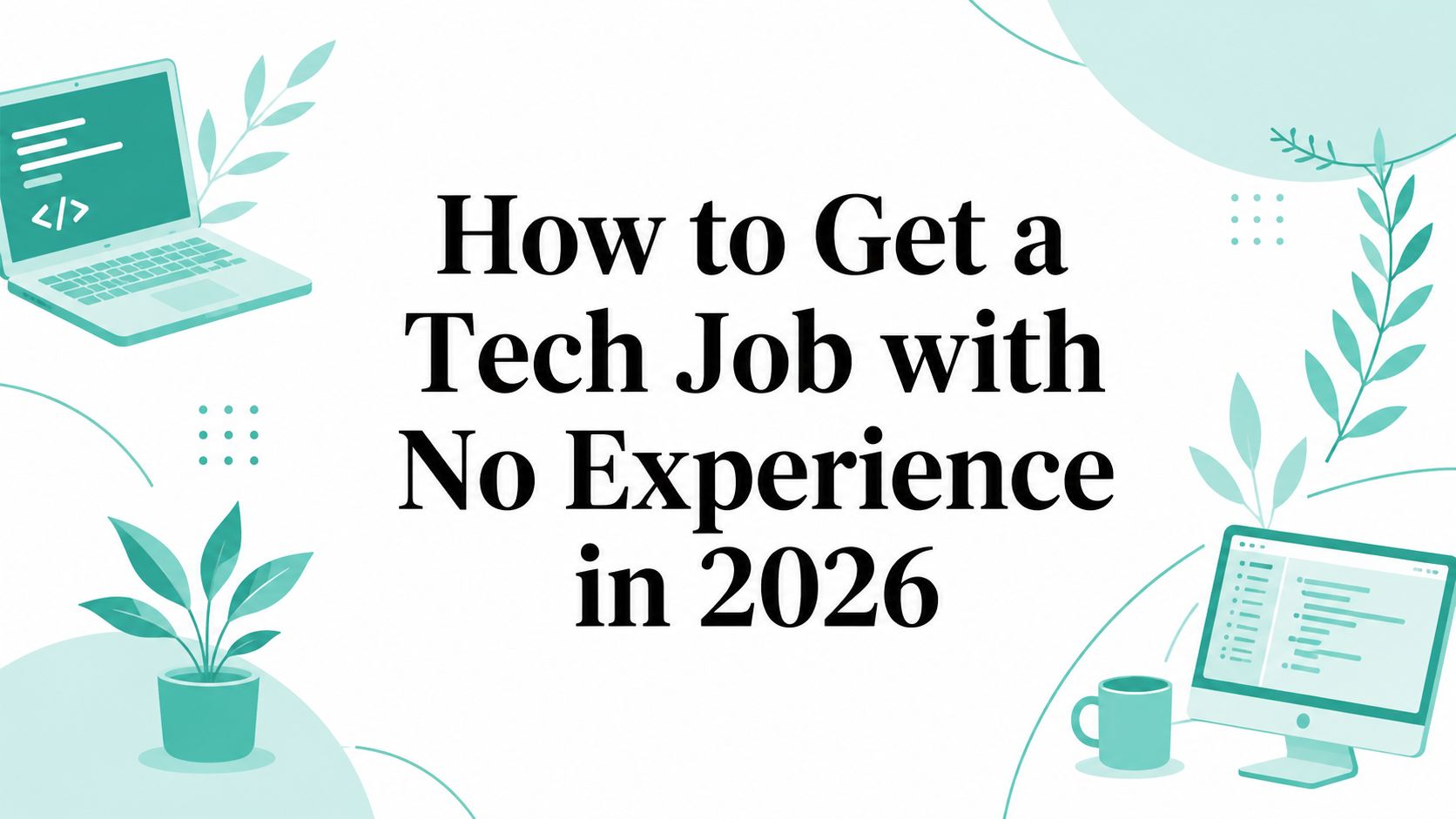 How to Get a Tech Job with No Experience in 2026