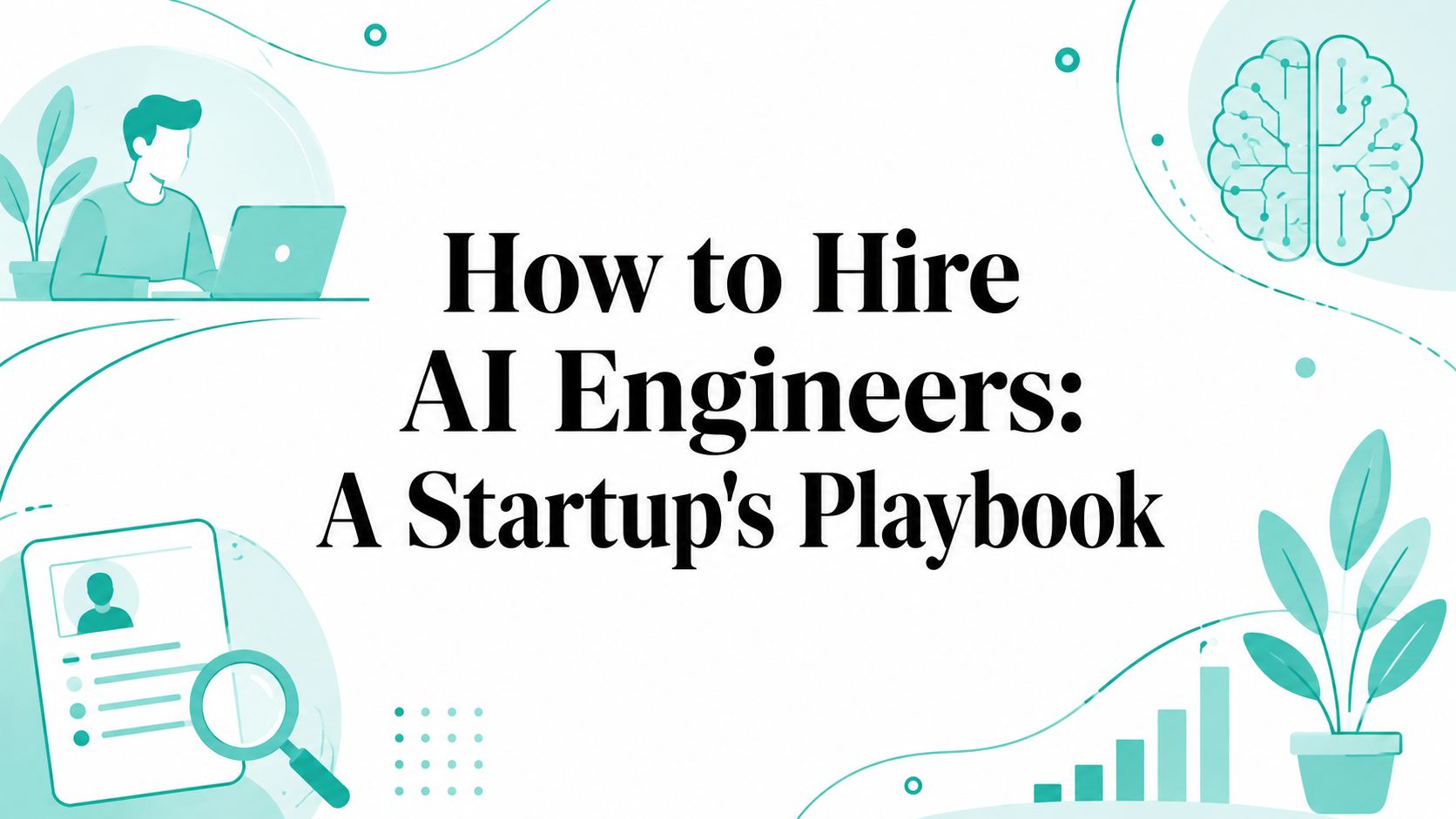 How to Hire AI Engineers: A Startup's Playbook