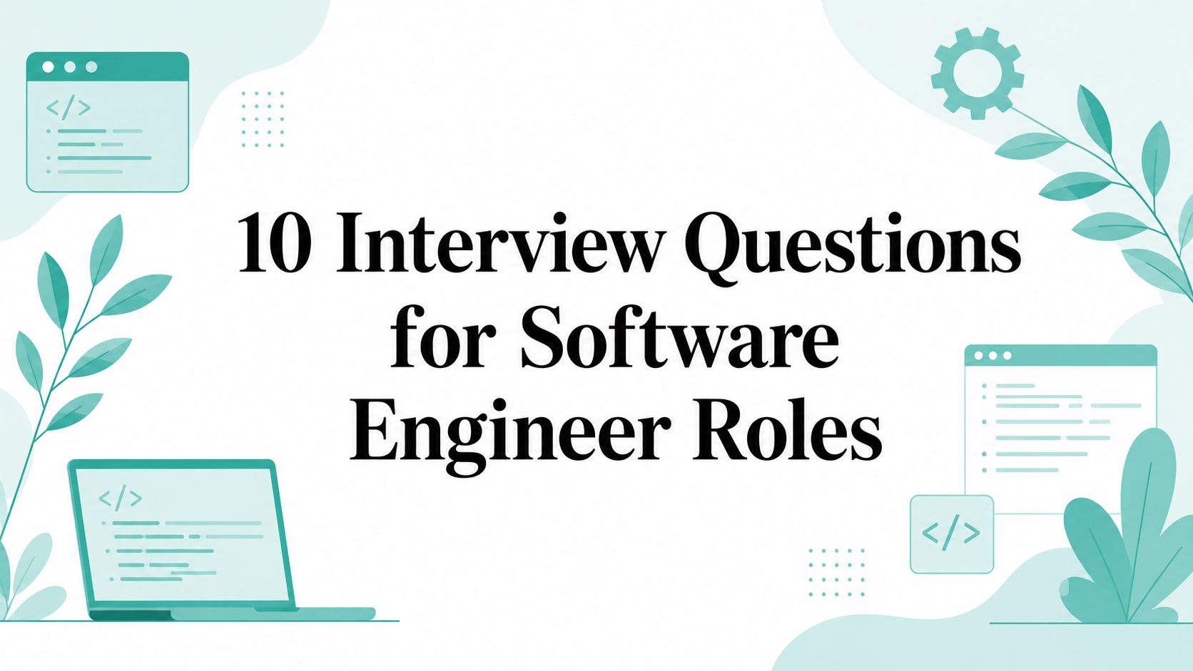 10 Interview Questions for Software Engineer Roles