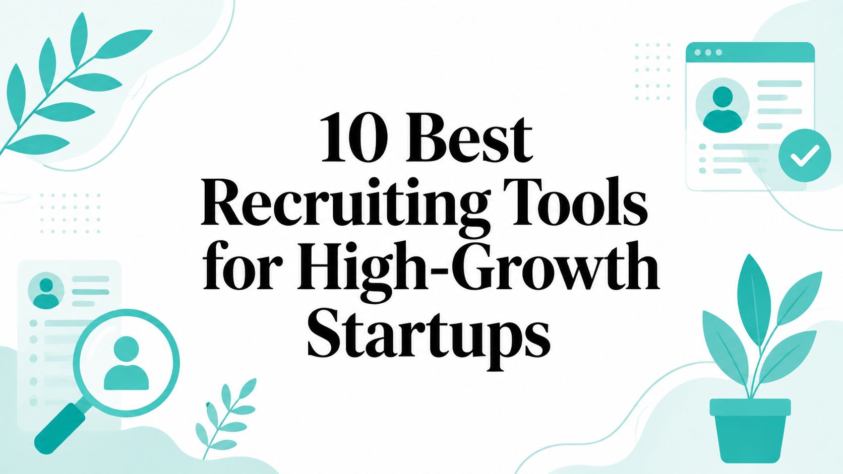 10 Best Recruiting Tools for High-Growth Startups