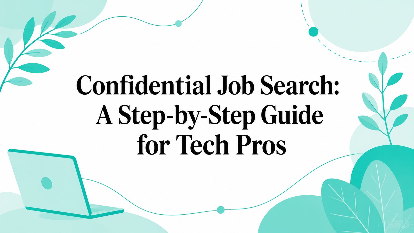 Confidential Job Search: A Step-by-Step Guide for Tech Pros