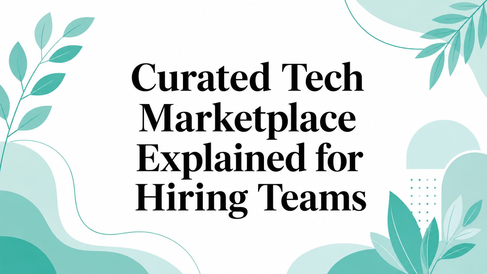 Curated Tech Marketplace Explained for Hiring Teams
