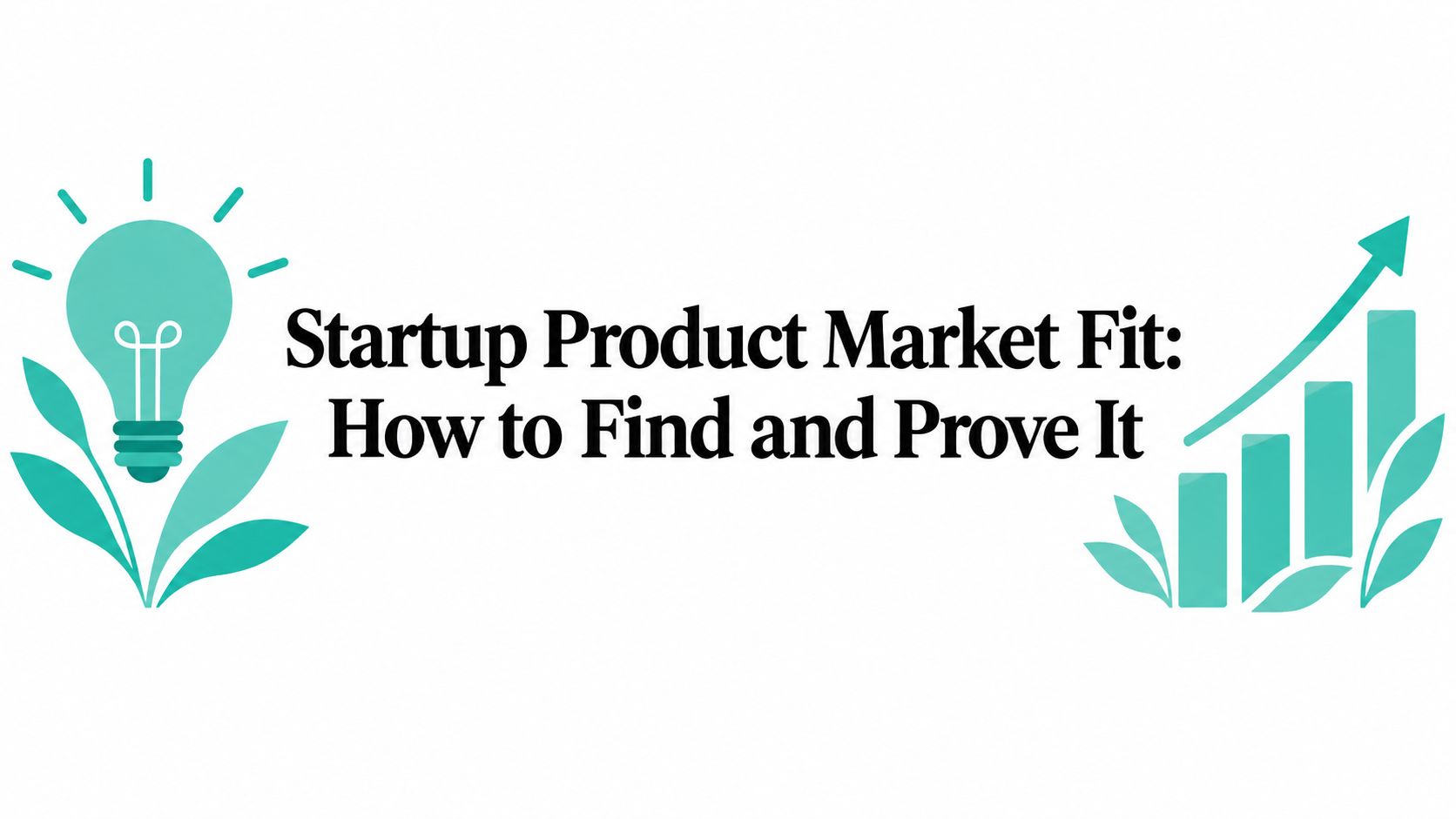 Startup Product Market Fit: How to Find and Prove It
