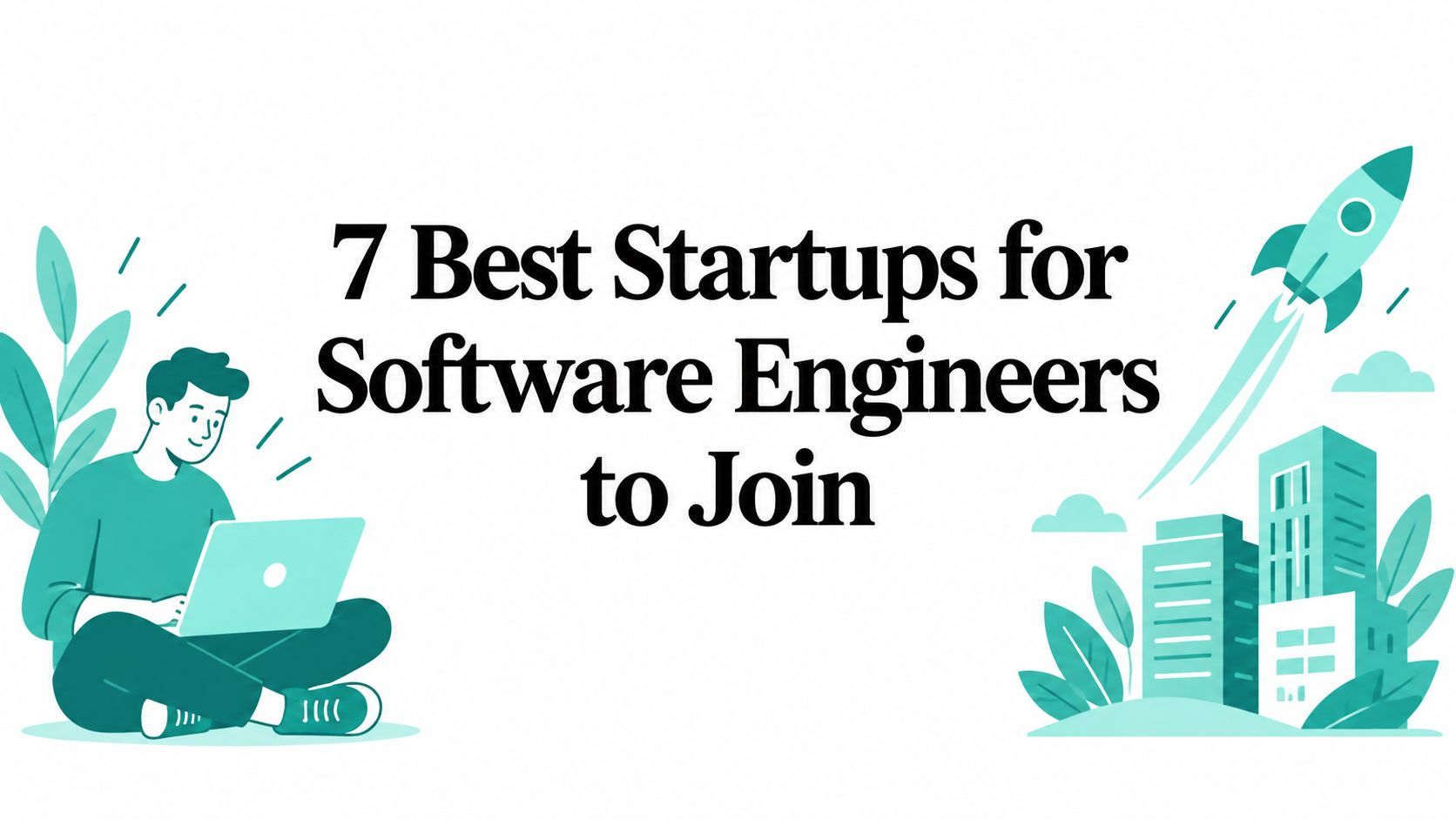 7 Best Startups for Software Engineers to Join