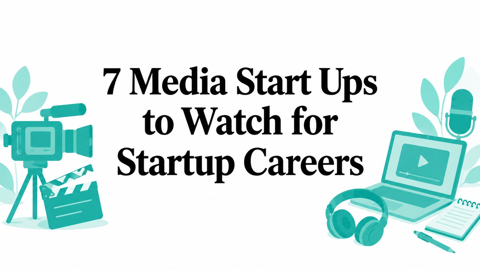 7 Media Start Ups to Watch for Startup Careers