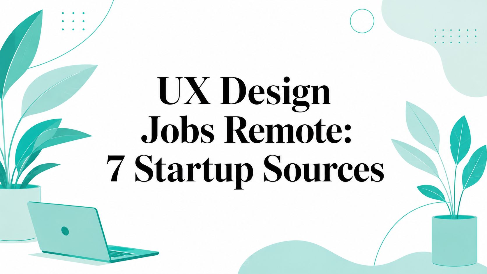 UX Design Jobs Remote: 7 Startup Sources