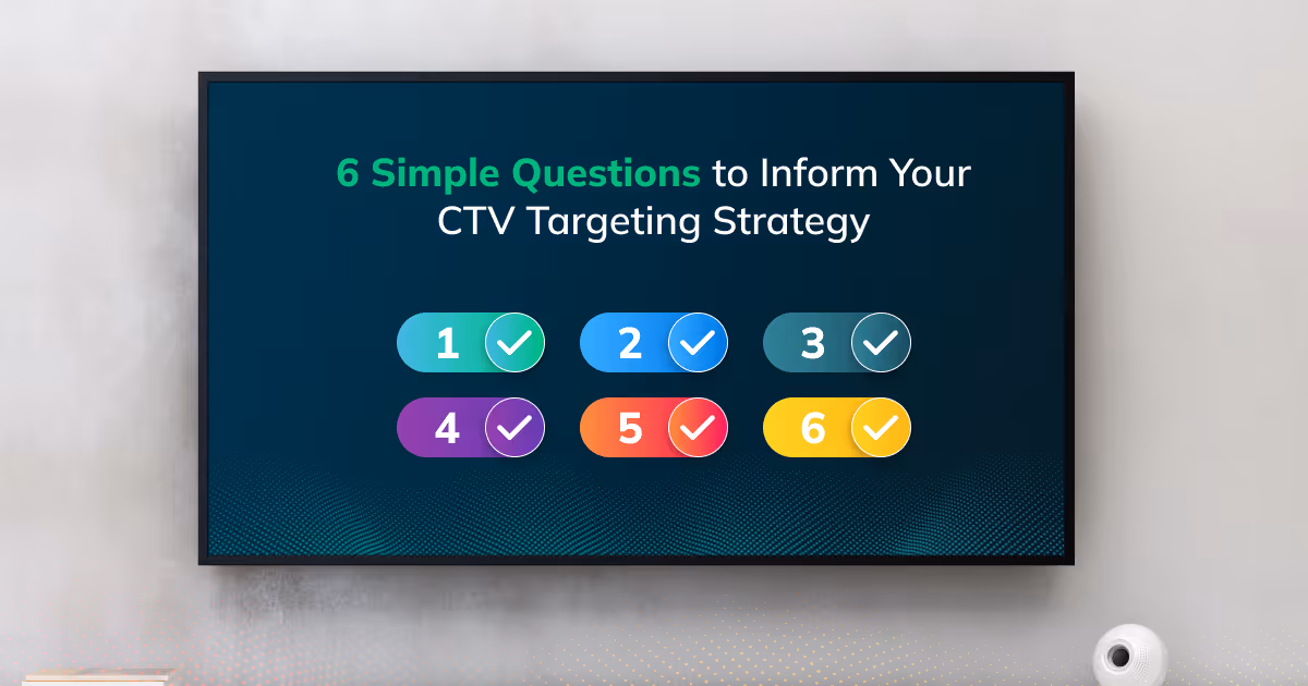 5 Simple Questions to Inform Your CTV Targeting Strategy