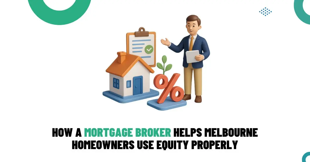 Mortgage broker helping Melbourne homeowners understand how to use their home equity