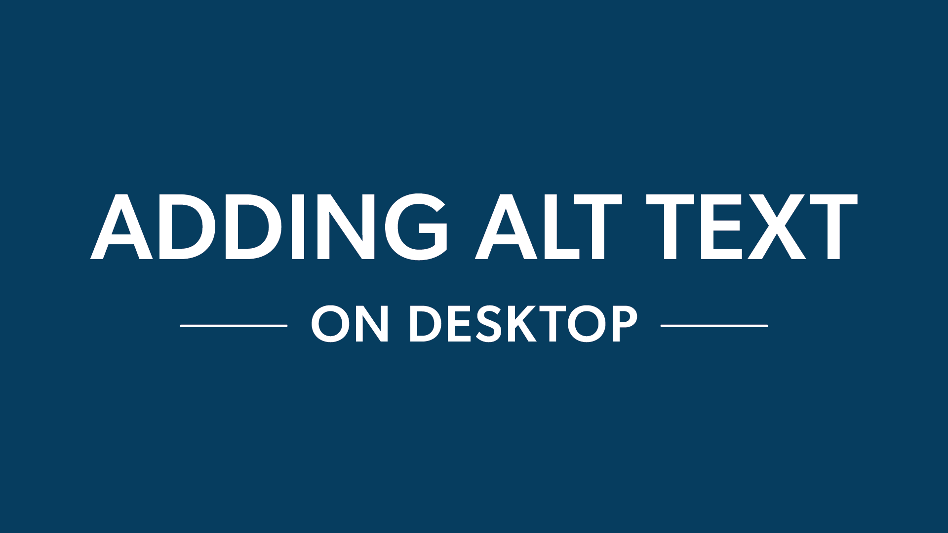 Dark blue graphic that reads, "Adding alt text on desktop."