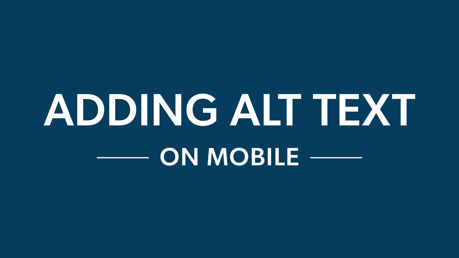Dark blue graphic that reads, "Adding alt text on mobile."