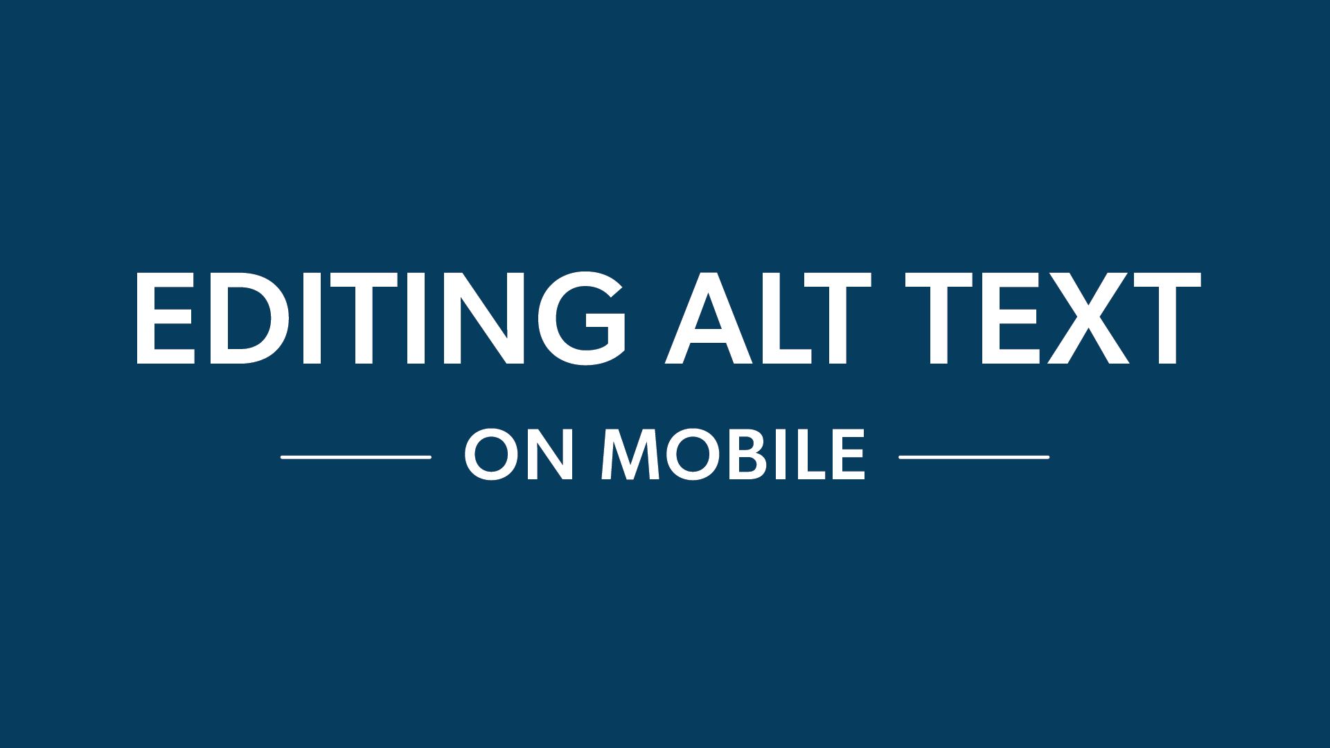 Dark blue graphic that reads, "Editing alt text on mobile."