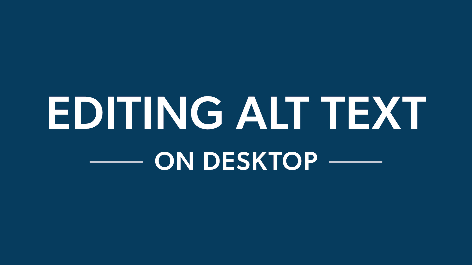 Dark blue graphic that reads, "Editing alt text on desktop."