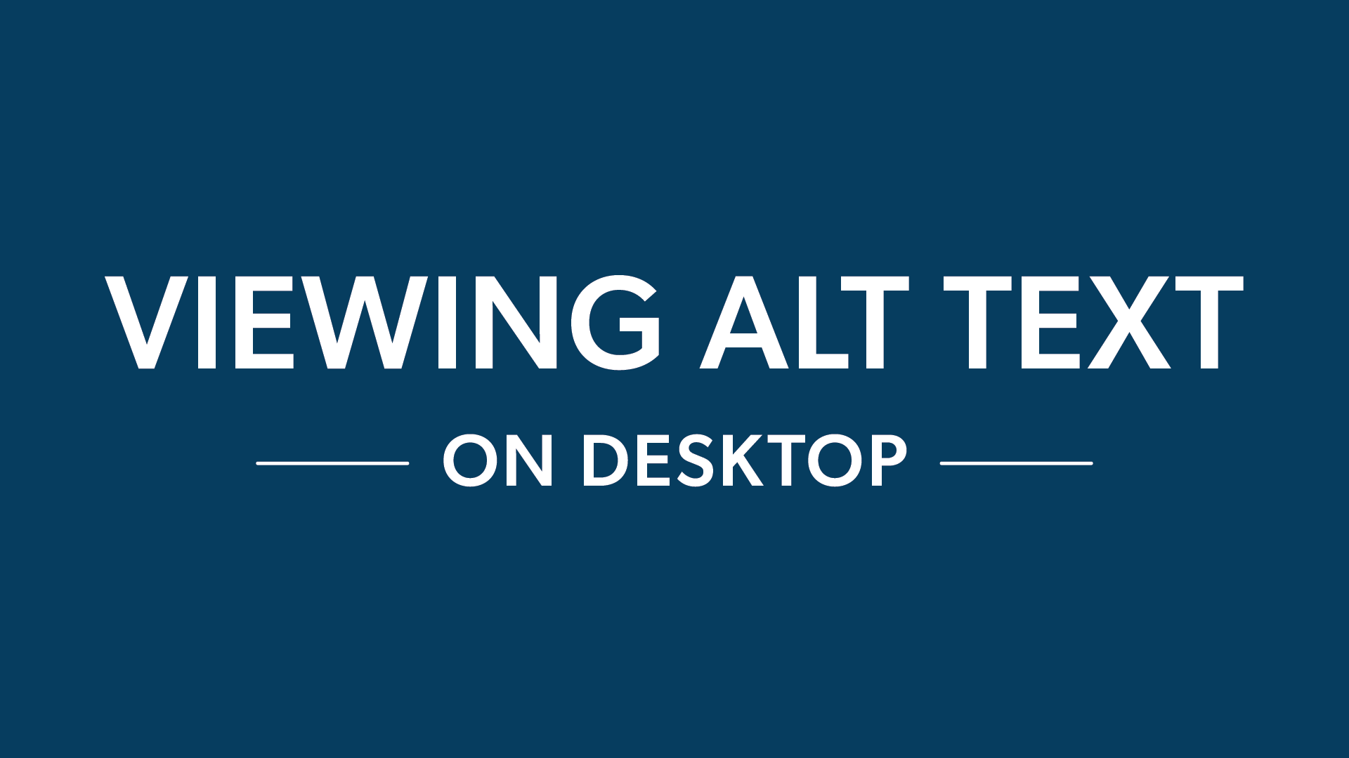 Dark blue graphic that reads, "Viewing alt text on desktop."