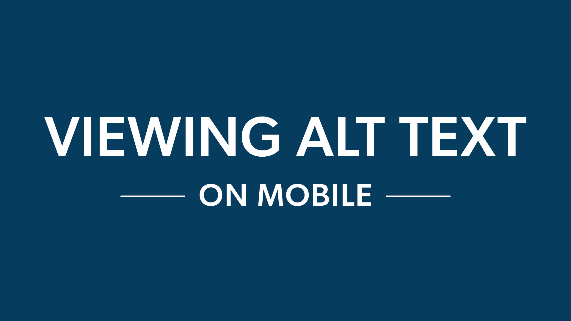 Dark blue graphic that reads, "Viewing alt text on mobile."