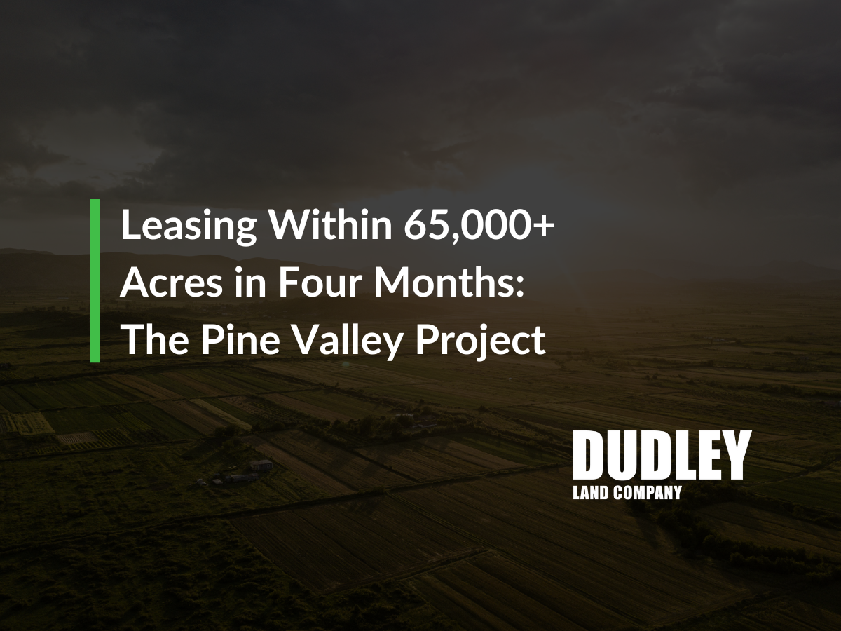 Leasing Within 65,000+ Acres in Four Months: The Pine Valley Project