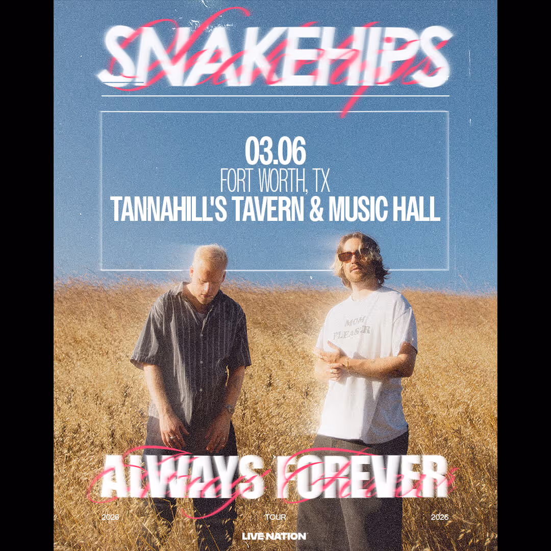 Promotional poster for Snakehips concert on 03.06 at Tannahill's Tavern & Music Hall in Fort Worth, TX, featuring two men standing in a field with text overlays.