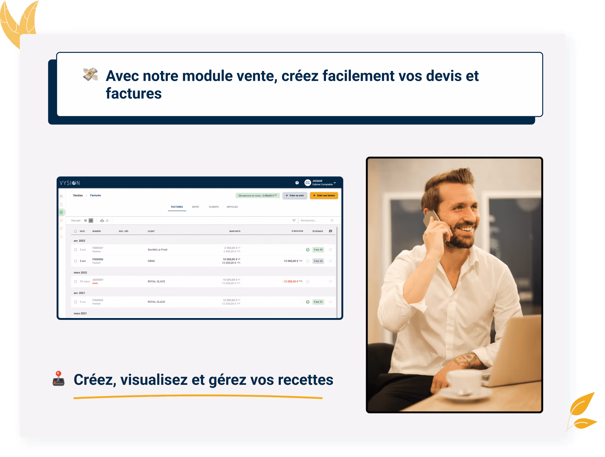 Créez, visualisez et gérez vos devis, factures, échéanciers, acomptes ou encore vos avoirs.