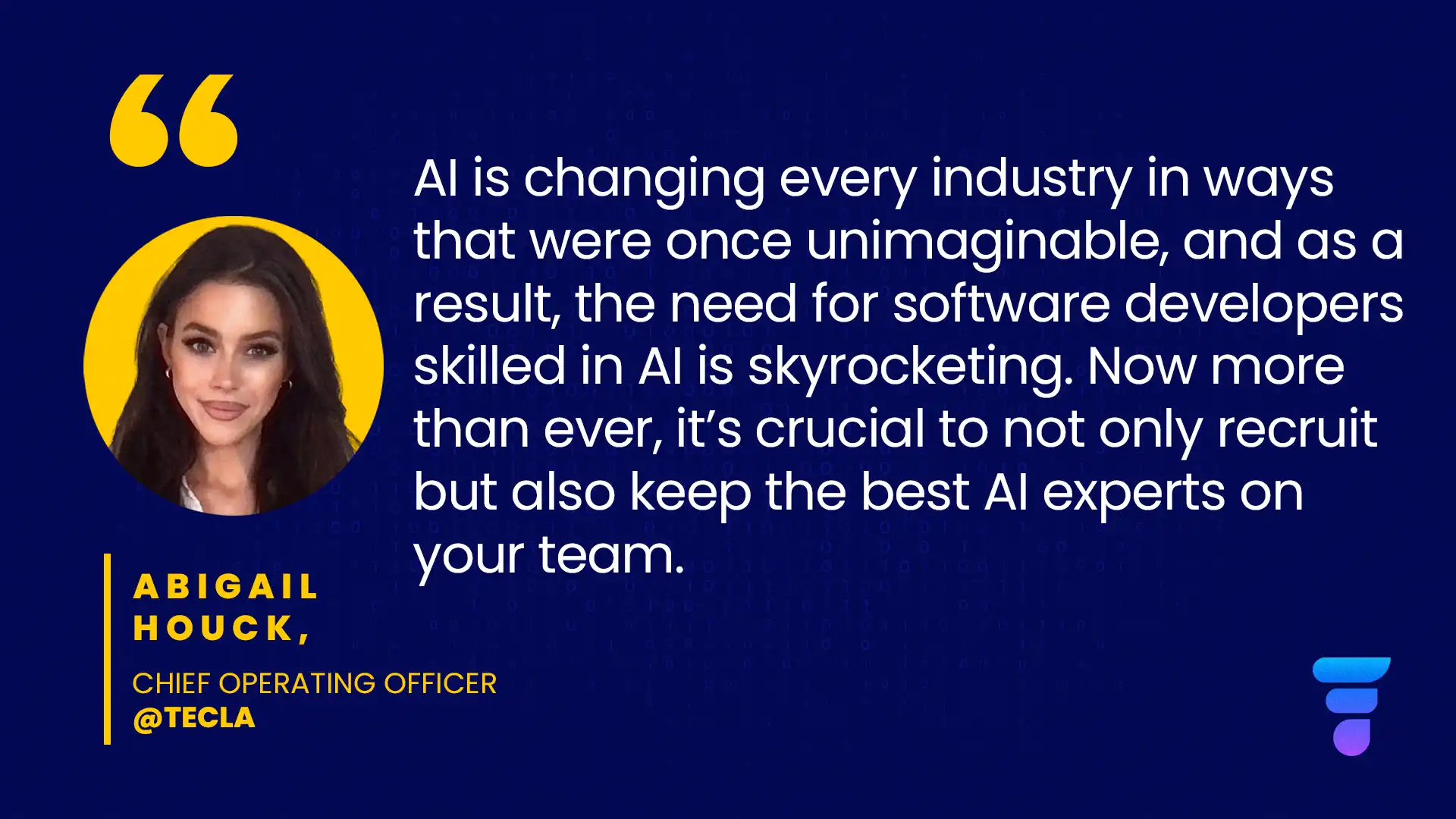 Quote from Abigail Houck COO at Tecla: “AI is changing every industry in ways that were once unimaginable, and as a result, the need for software developers skilled in AI is skyrocketing. Now more than ever, it’s crucial to not only recruit but also keep the best AI experts on your team.”