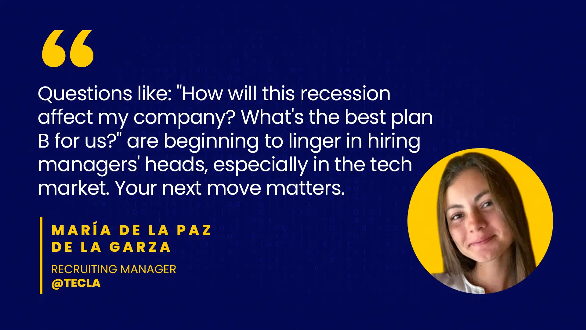 Questions like: "How will this recession affect my company? What's the best plan B for us?" are beginning to linger in hiring managers' heads, especially in the tech market. Your next move matters.